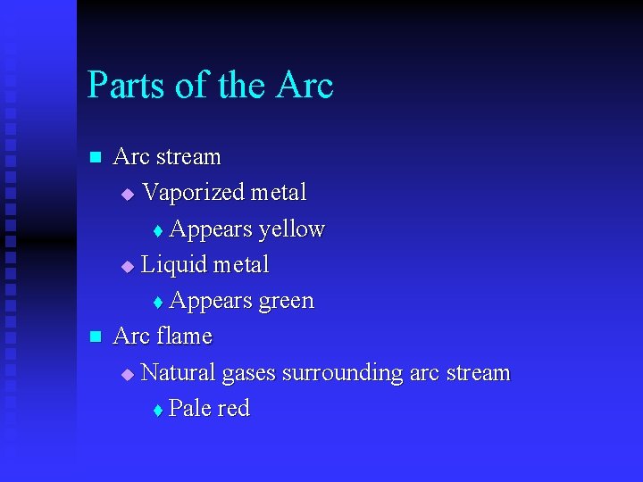 Parts of the Arc n n Arc stream u Vaporized metal t Appears yellow