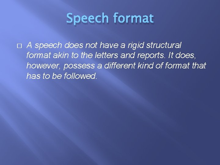 Speech format � A speech does not have a rigid structural format akin to