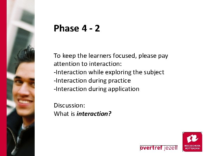 Phase 4 - 2 To keep the learners focused, please pay attention to interaction: