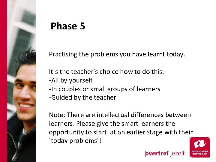 Phase 5 Practising the problems you have learnt today. It´s the teacher’s choice how