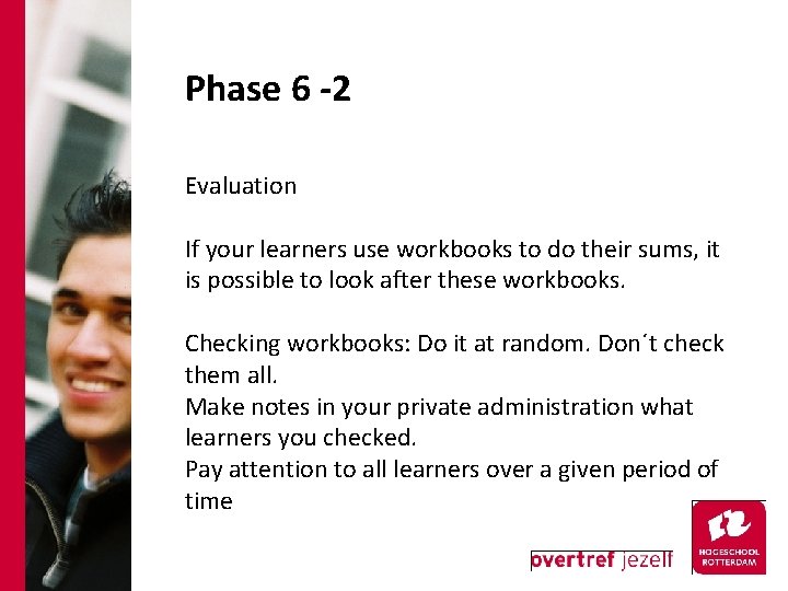 Phase 6 -2 Evaluation If your learners use workbooks to do their sums, it