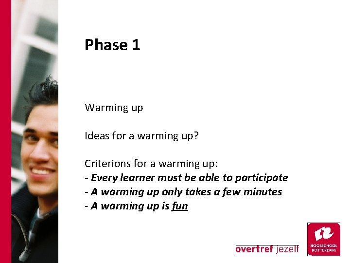 Phase 1 Warming up Ideas for a warming up? Criterions for a warming up: