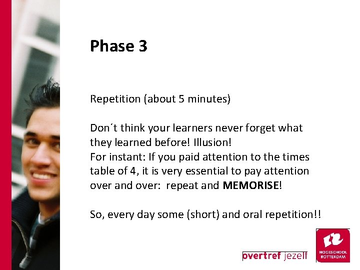 Phase 3 Repetition (about 5 minutes) Don´t think your learners never forget what they