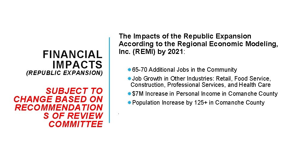 FINANCIAL IMPACTS (REPUBLIC EXPANSION) SUBJECT TO CHANGE BASED ON RECOMMENDATION S OF REVIEW COMMITTEE