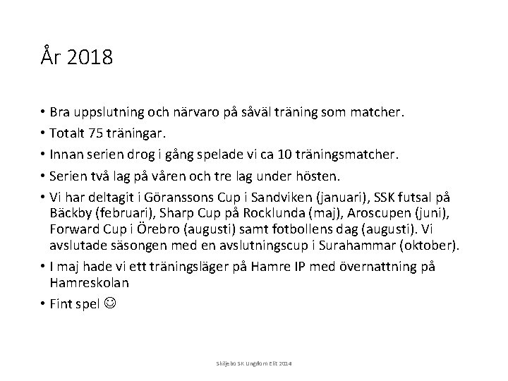 År 2018 • Bra uppslutning och närvaro på såväl träning som matcher. • Totalt