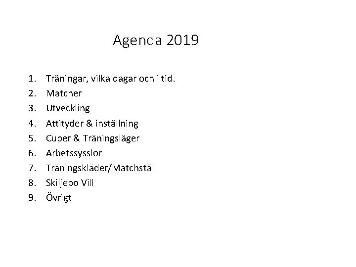 Agenda 2019 1. 2. 3. 4. 5. 6. 7. 8. 9. Träningar, vilka dagar