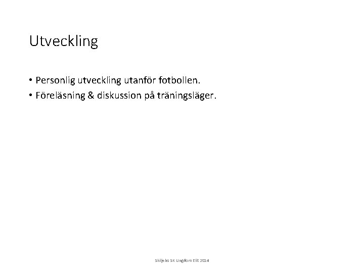 Utveckling • Personlig utveckling utanför fotbollen. • Föreläsning & diskussion på träningsläger. Skiljebo SK