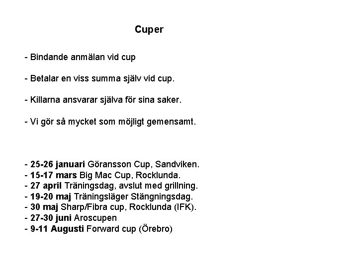 Cuper - Bindande anmälan vid cup - Betalar en viss summa själv vid cup.