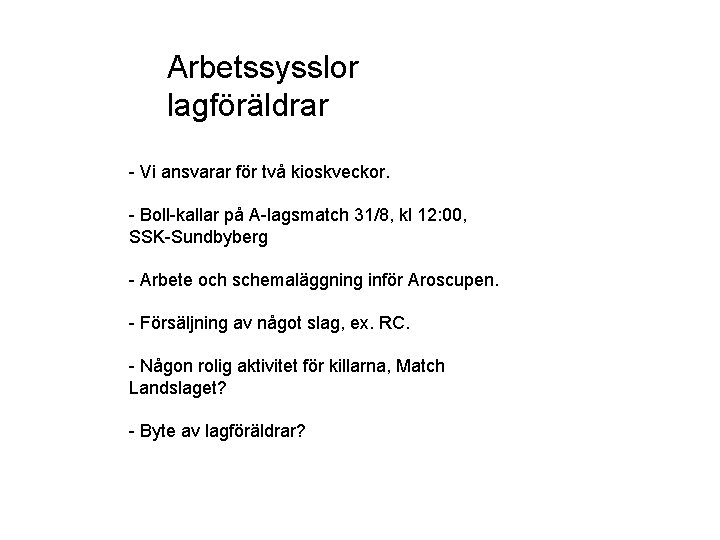 Arbetssysslor lagföräldrar - Vi ansvarar för två kioskveckor. - Boll-kallar på A-lagsmatch 31/8, kl