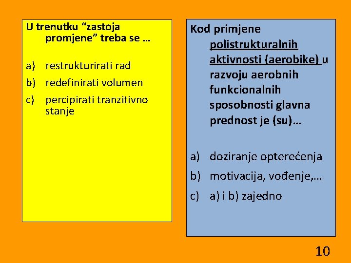 U trenutku “zastoja promjene” treba se … a) restrukturirati rad b) redefinirati volumen c)