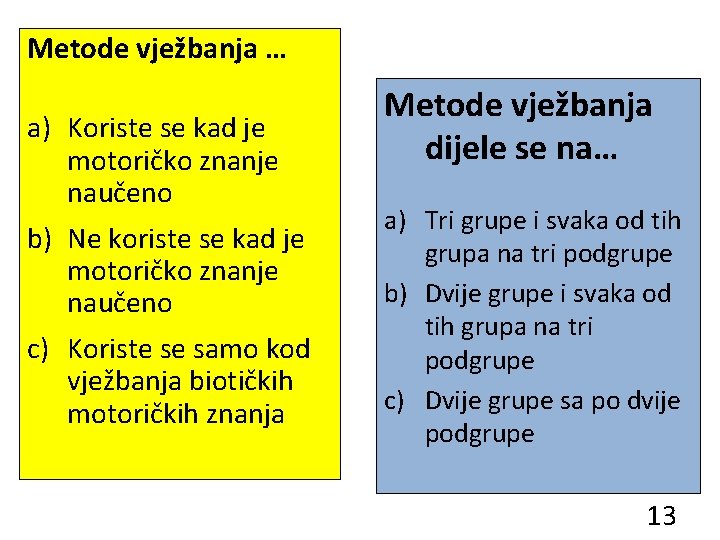 Metode vježbanja … a) Koriste se kad je motoričko znanje naučeno b) Ne koriste