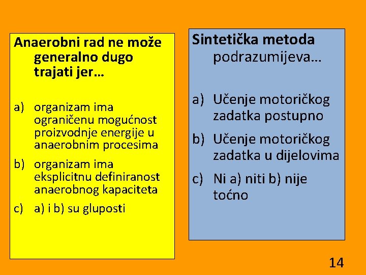 Anaerobni rad ne može generalno dugo trajati jer… a) organizam ima ograničenu mogućnost proizvodnje