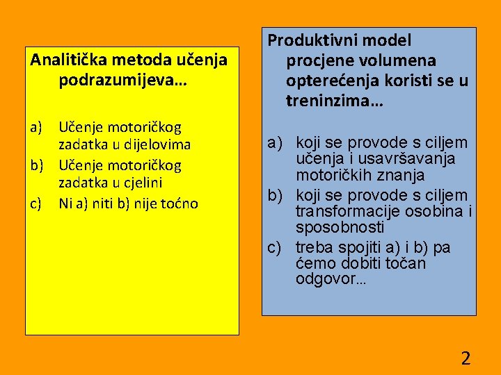 Analitička metoda učenja podrazumijeva… a) Učenje motoričkog zadatka u dijelovima b) Učenje motoričkog zadatka