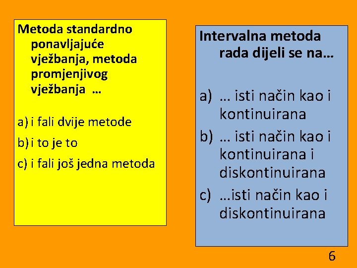 Metoda standardno ponavljajuće vježbanja, metoda promjenjivog vježbanja … a) i fali dvije metode b)