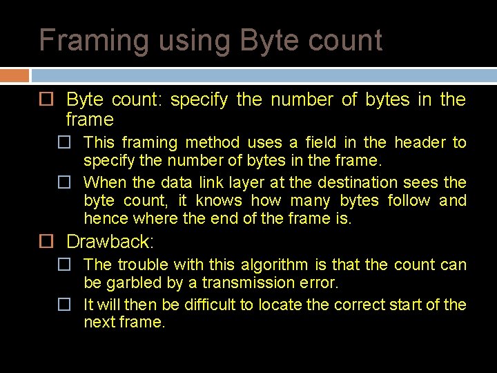 Framing using Byte count: specify the number of bytes in the frame � This