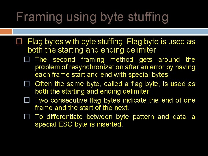 Framing using byte stuffing Flag bytes with byte stuffing: Flag byte is used as