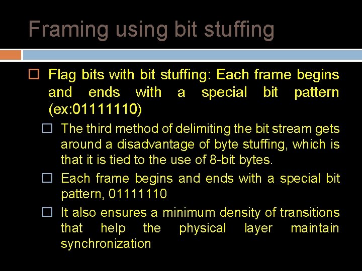 Framing using bit stuffing Flag bits with bit stuffing: Each frame begins and ends