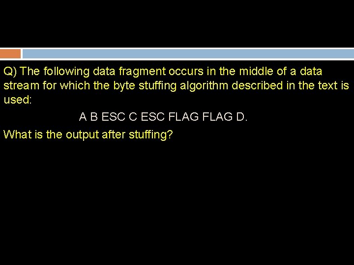 Q) The following data fragment occurs in the middle of a data stream for