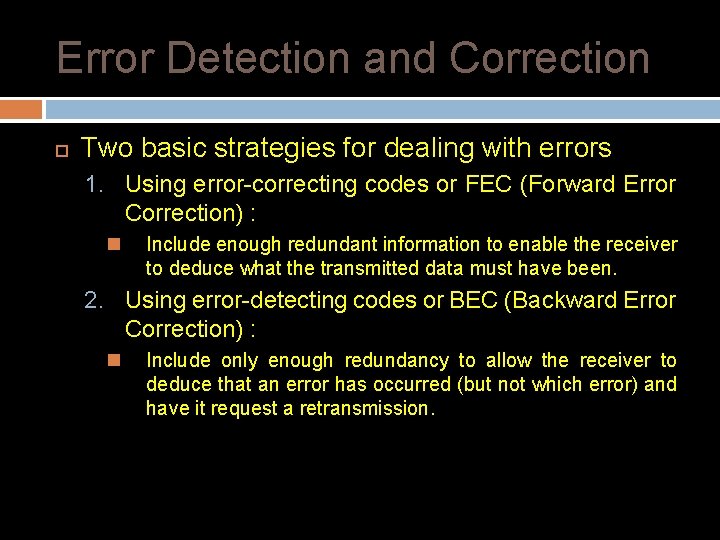 Error Detection and Correction Two basic strategies for dealing with errors 1. Using error-correcting