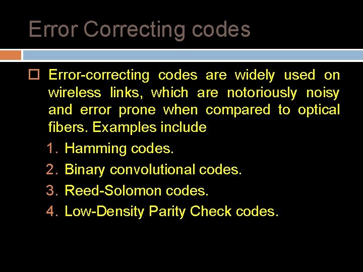 Error Correcting codes Error-correcting codes are widely used on wireless links, which are notoriously