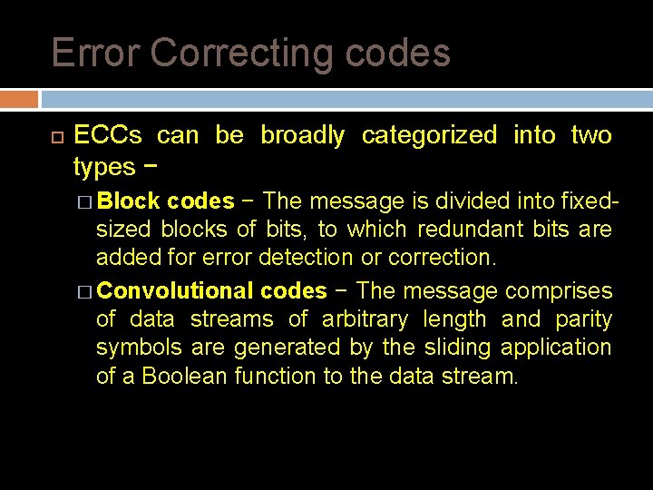 Error Correcting codes ECCs can be broadly categorized into two types − � Block