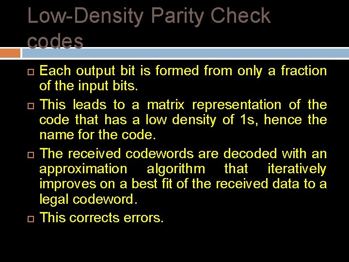 Low-Density Parity Check codes Each output bit is formed from only a fraction of