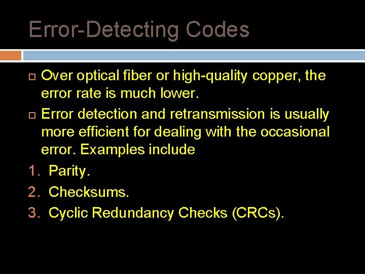 Error-Detecting Codes Over optical fiber or high-quality copper, the error rate is much lower.