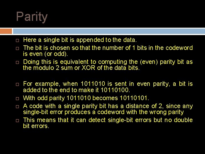 Parity Here a single bit is appended to the data. The bit is chosen