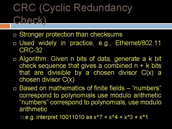 CRC (Cyclic Redundancy Check) Stronger protection than checksums Used widely in practice, e. g.