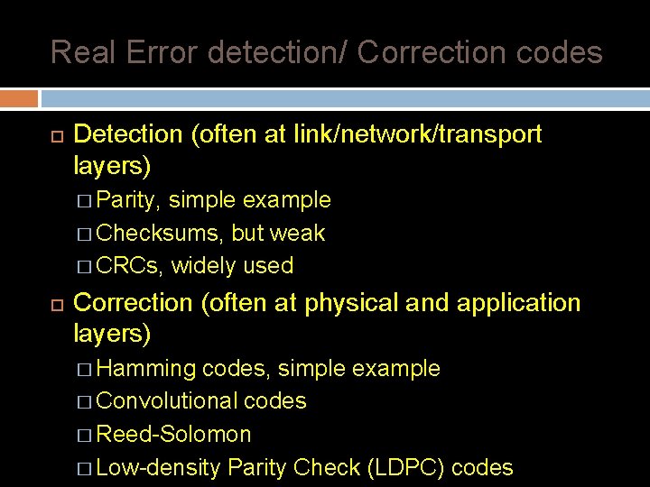 Real Error detection/ Correction codes Detection (often at link/network/transport layers) � Parity, simple example