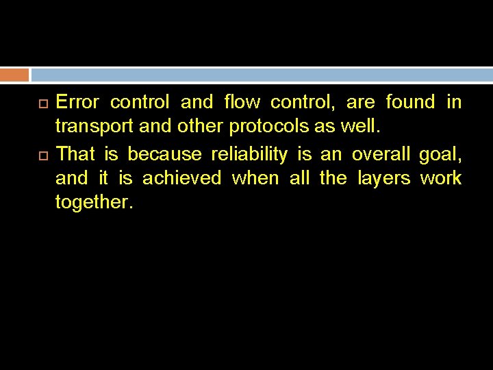  Error control and flow control, are found in transport and other protocols as