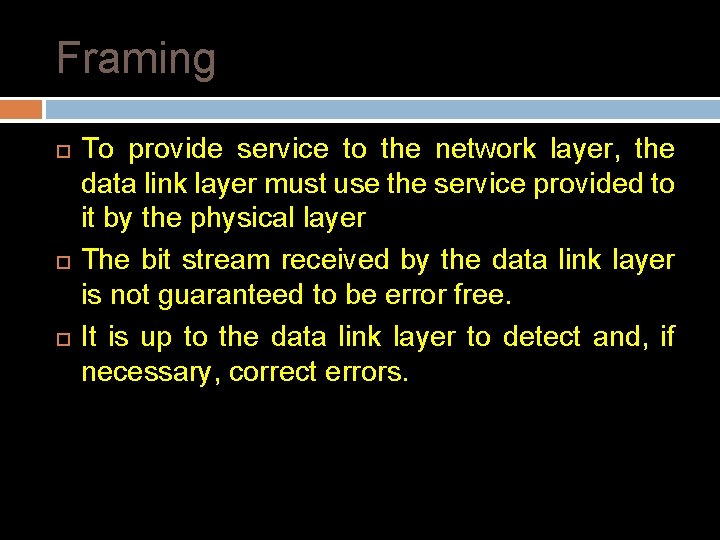 Framing To provide service to the network layer, the data link layer must use