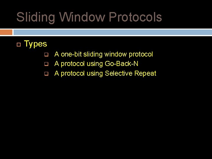 Sliding Window Protocols Types q q q A one-bit sliding window protocol A protocol