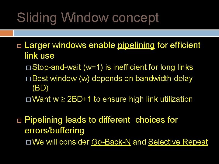 Sliding Window concept Larger windows enable pipelining for efficient link use � Stop-and-wait (w=1)