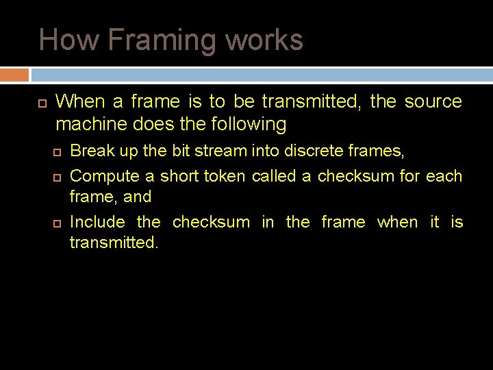 How Framing works When a frame is to be transmitted, the source machine does