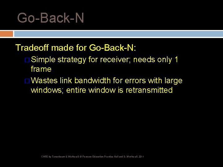 Go-Back-N Tradeoff made for Go-Back-N: � Simple strategy for receiver; needs only 1 frame