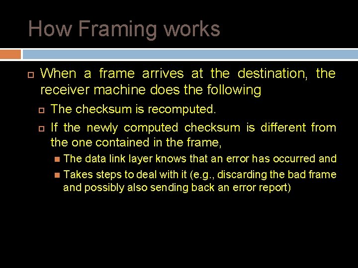 How Framing works When a frame arrives at the destination, the receiver machine does