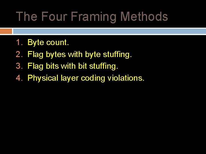 The Four Framing Methods 1. 2. 3. 4. Byte count. Flag bytes with byte