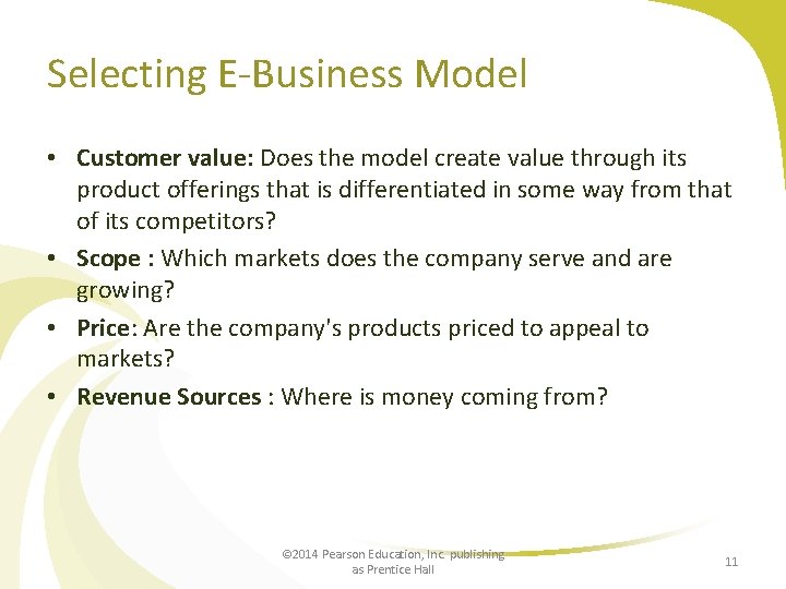 Selecting E-Business Model • Customer value: Does the model create value through its product