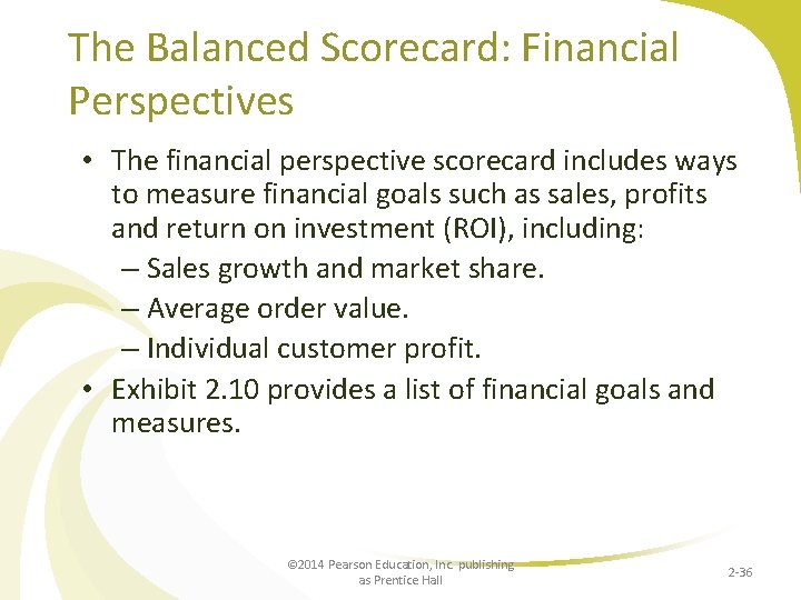 The Balanced Scorecard: Financial Perspectives • The financial perspective scorecard includes ways to measure