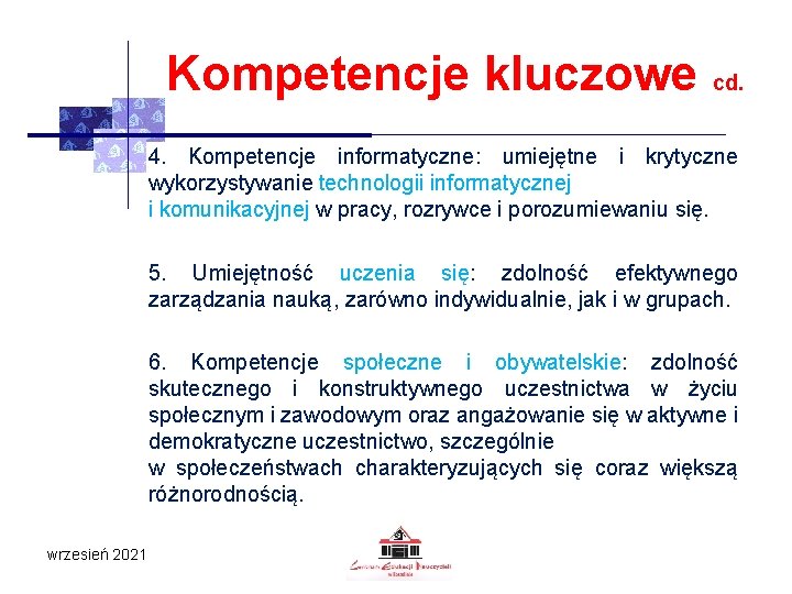 Kompetencje kluczowe cd. 4. Kompetencje informatyczne: umiejętne i krytyczne wykorzystywanie technologii informatycznej i komunikacyjnej Kompetencje kluczowe cd. 4. Kompetencje informatyczne: umiejętne i krytyczne wykorzystywanie technologii informatycznej i komunikacyjnej