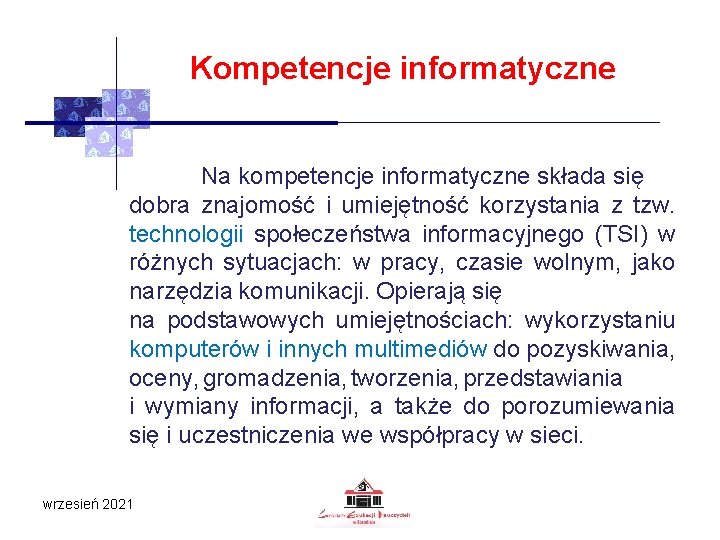 Kompetencje informatyczne Na kompetencje informatyczne składa się dobra znajomość i umiejętność korzystania z tzw.