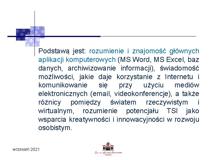 Podstawą jest: rozumienie i znajomość głównych aplikacji komputerowych (MS Word, MS Excel, baz danych,