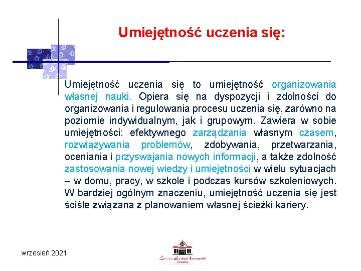 Umiejętność uczenia się: Umiejętność uczenia się to umiejętność organizowania własnej nauki. Opiera się na