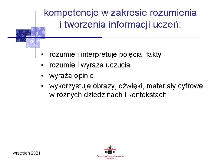 kompetencje w zakresie rozumienia i tworzenia informacji uczeń: • • wrzesień 2021 rozumie i kompetencje w zakresie rozumienia i tworzenia informacji uczeń: • • wrzesień 2021 rozumie i