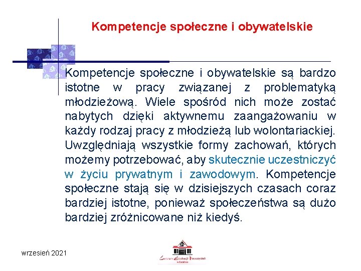 Kompetencje społeczne i obywatelskie są bardzo istotne w pracy związanej z problematyką młodzieżową. Wiele