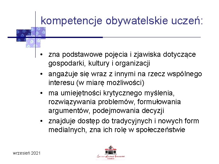kompetencje obywatelskie uczeń: • zna podstawowe pojęcia i zjawiska dotyczące gospodarki, kultury i organizacji kompetencje obywatelskie uczeń: • zna podstawowe pojęcia i zjawiska dotyczące gospodarki, kultury i organizacji