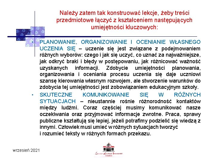 Należy zatem tak konstruować lekcje, żeby treści przedmiotowe łączyć z kształceniem następujących umiejętności kluczowych: