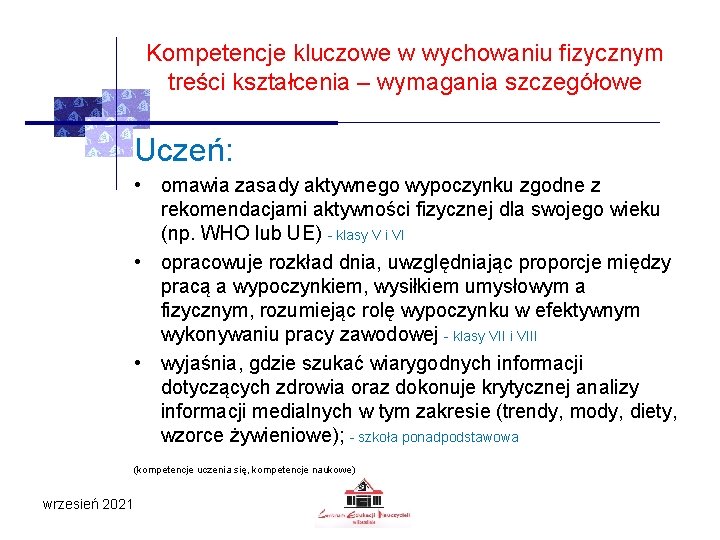 Kompetencje kluczowe w wychowaniu fizycznym treści kształcenia – wymagania szczegółowe Uczeń: • omawia zasady