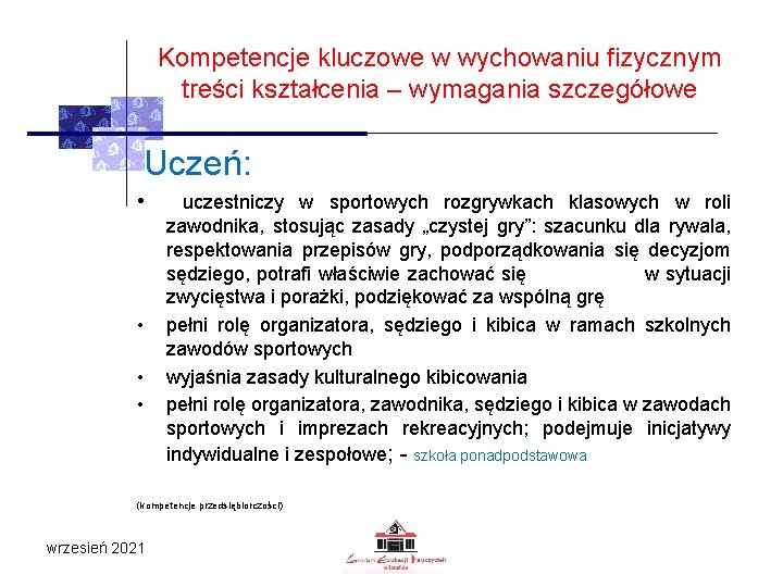 Kompetencje kluczowe w wychowaniu fizycznym treści kształcenia – wymagania szczegółowe Uczeń: • • uczestniczy